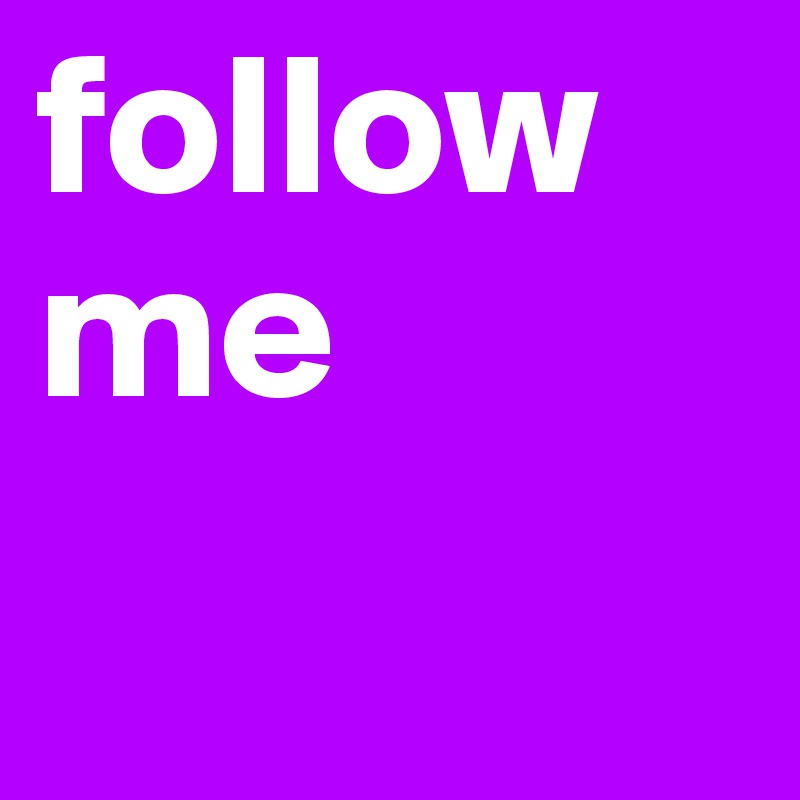 follow me
