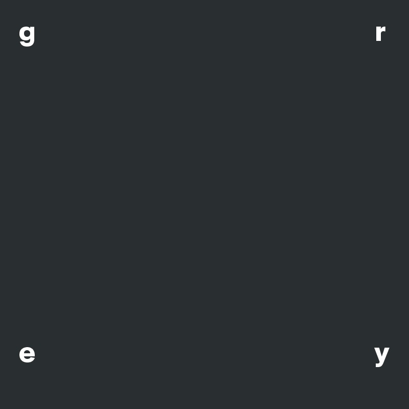 g                                                          r










e                                                          y