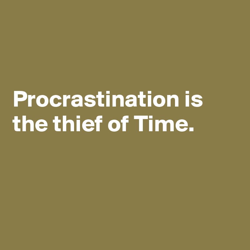 


Procrastination is the thief of Time.




