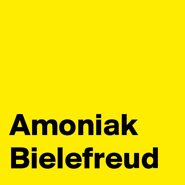 


Amoniak Bielefreud