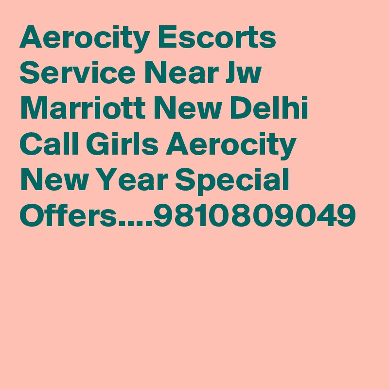 Aerocity Escorts Service Near Jw Marriott New Delhi Call Girls Aerocity New Year Special Offers....9810809049
