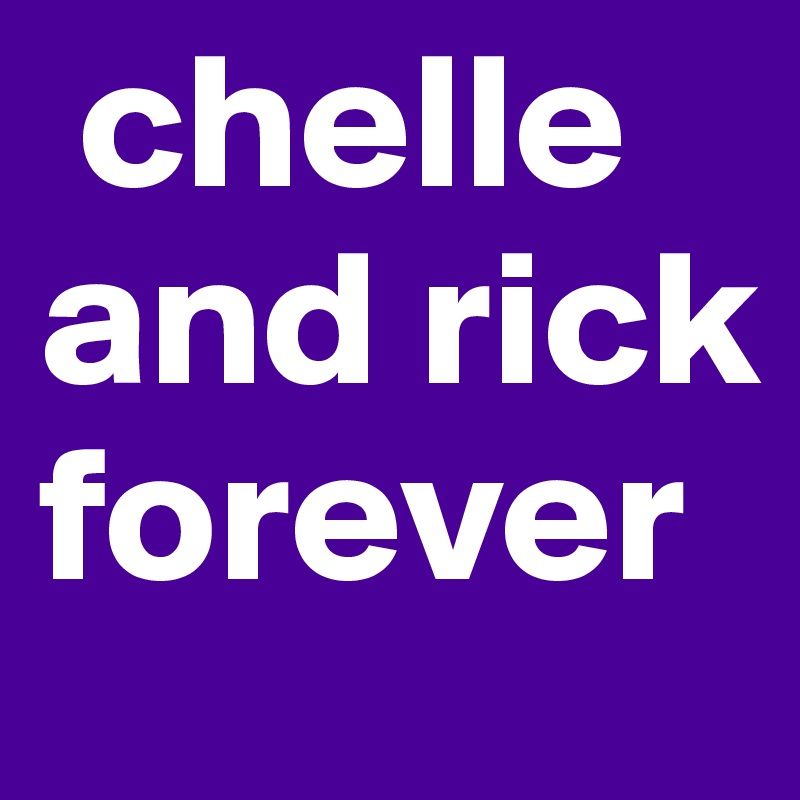  chelle and rick forever