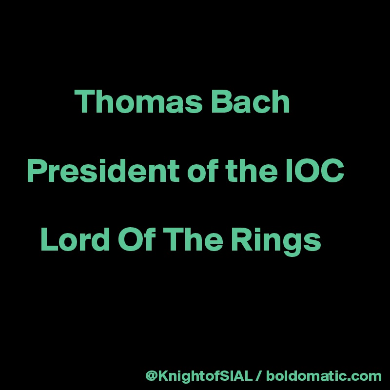 

        Thomas Bach

 President of the IOC

   Lord Of The Rings


