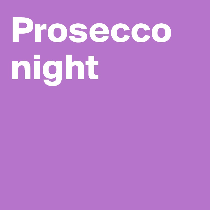 Prosecco night


