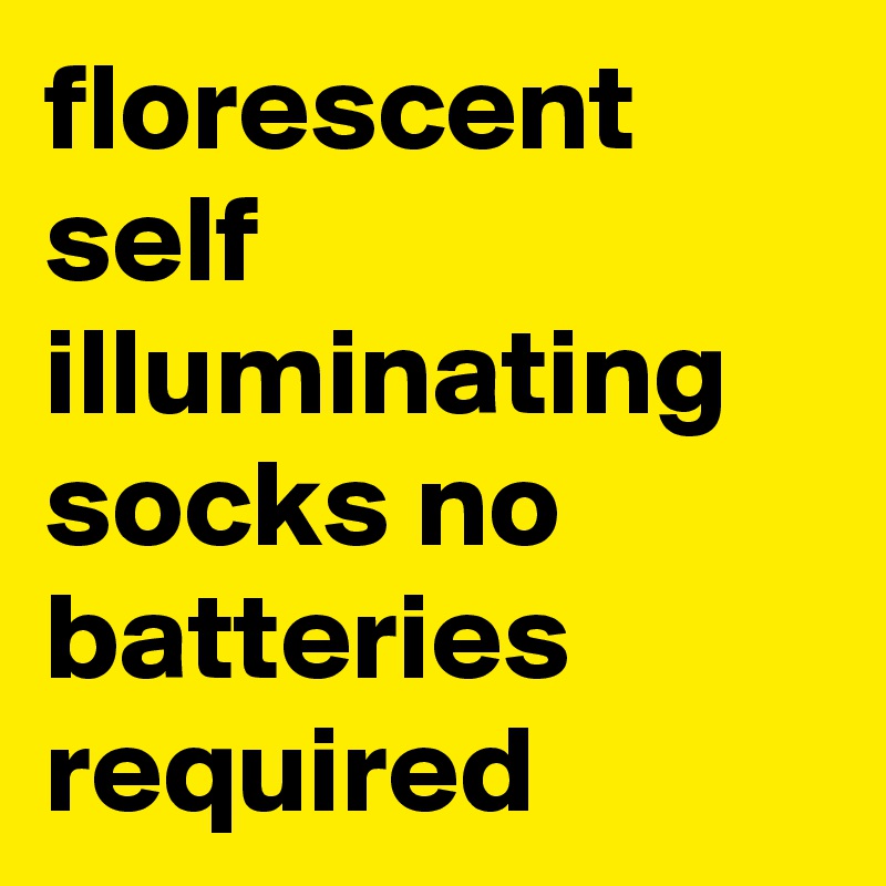 florescent self illuminating socks no batteries required