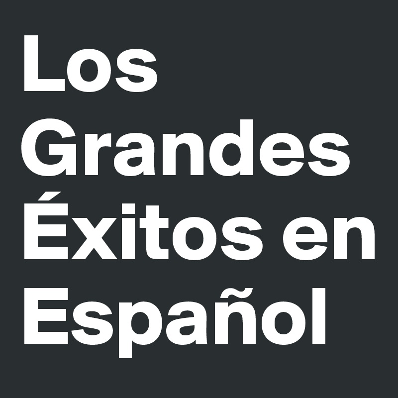 Los Grandes Éxitos en Español