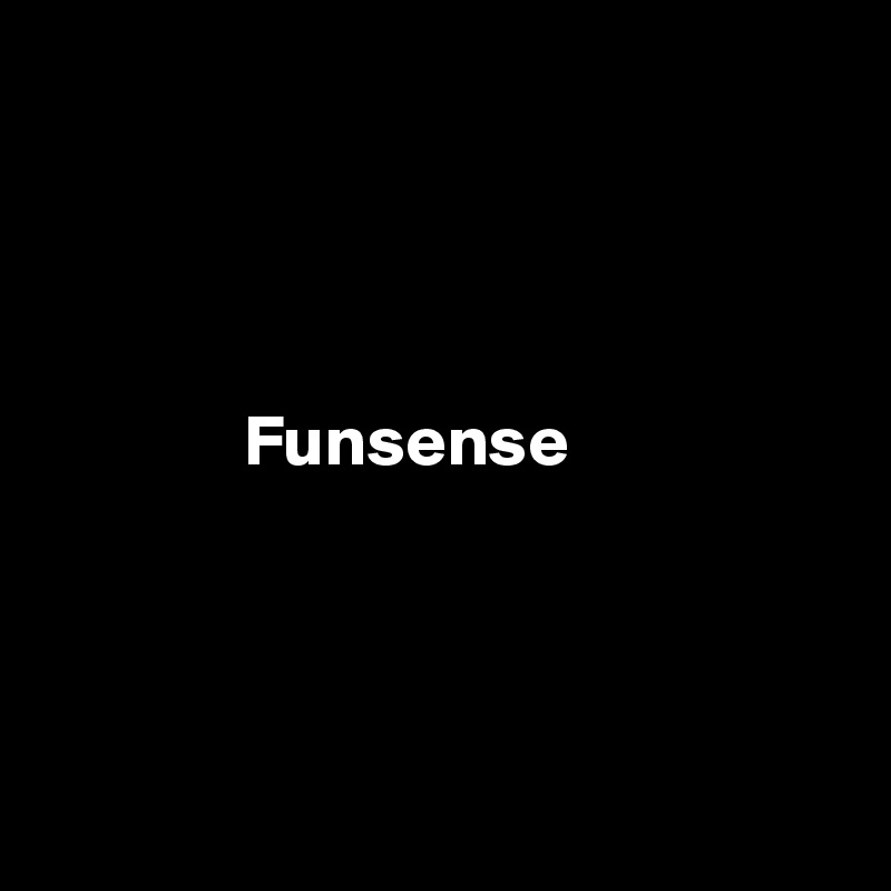 

         

      
              Funsense




