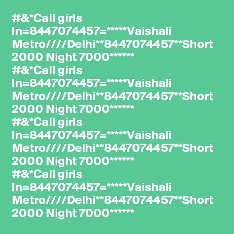 #&*Call girls In=8447074457=*****Vaishali Metro////Delhi**8447074457**Short 2000 Night 7000******
#&*Call girls In=8447074457=*****Vaishali Metro////Delhi**8447074457**Short 2000 Night 7000******
#&*Call girls In=8447074457=*****Vaishali Metro////Delhi**8447074457**Short 2000 Night 7000******
#&*Call girls In=8447074457=*****Vaishali Metro////Delhi**8447074457**Short 2000 Night 7000******