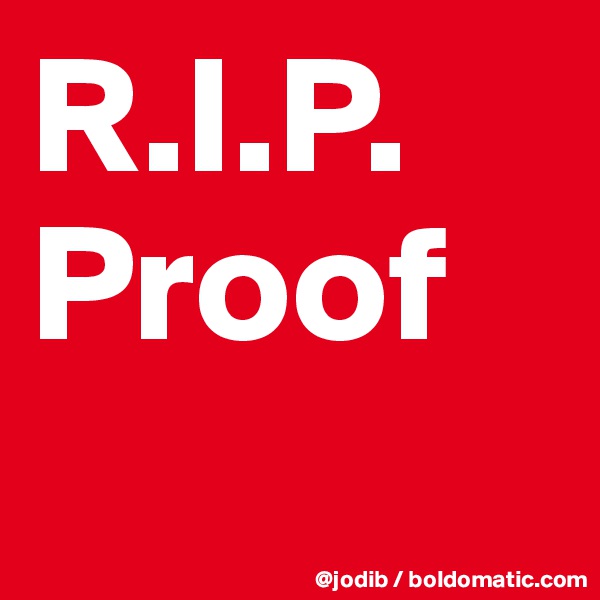 R.I.P.
Proof