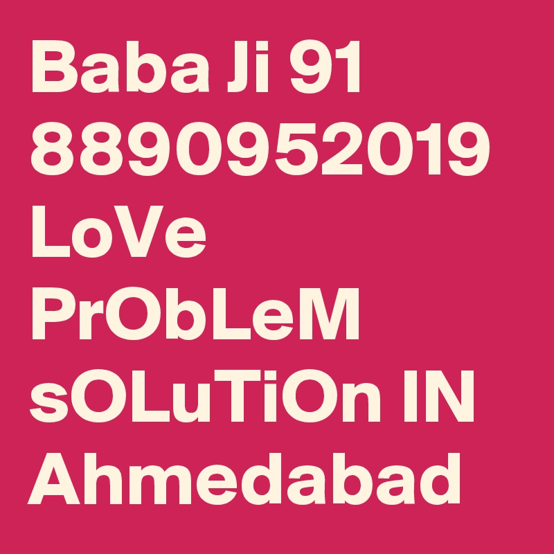 Baba Ji 91 8890952019 LoVe PrObLeM sOLuTiOn IN Ahmedabad 