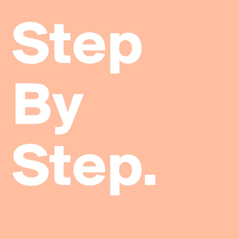 Step By Step. - Post by carolz on Boldomatic