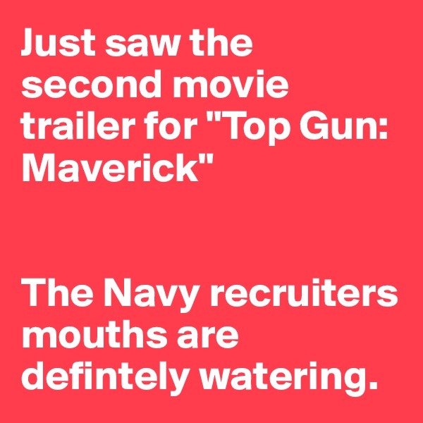 Just saw the second movie trailer for "Top Gun: Maverick"


The Navy recruiters mouths are defintely watering.