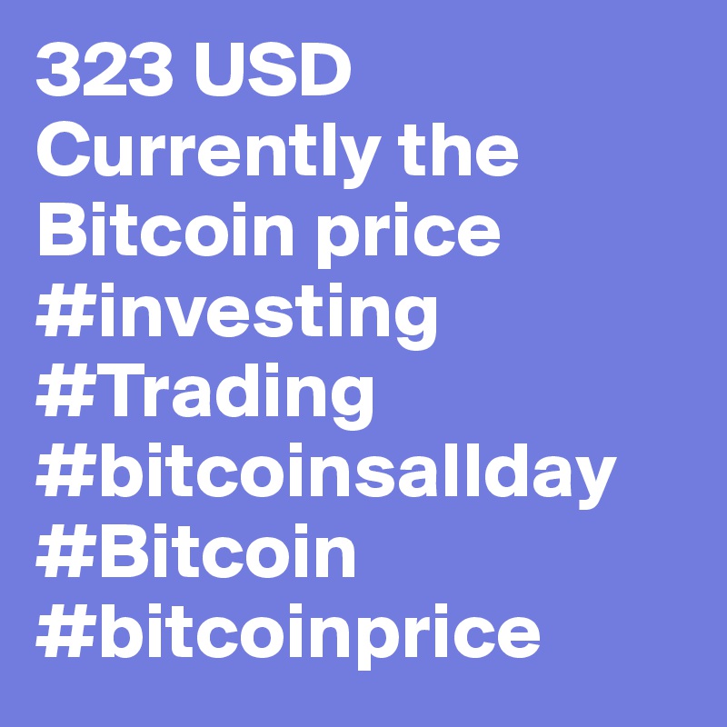 323 USD Currently the Bitcoin price #investing #Trading #bitcoinsallday #Bitcoin #bitcoinprice 