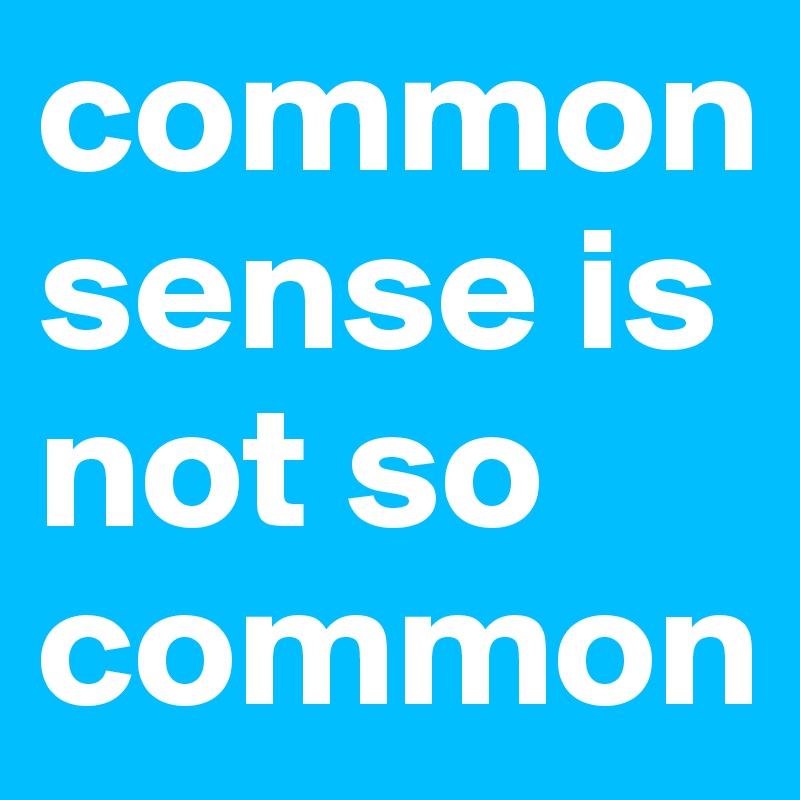 common sense is not so common