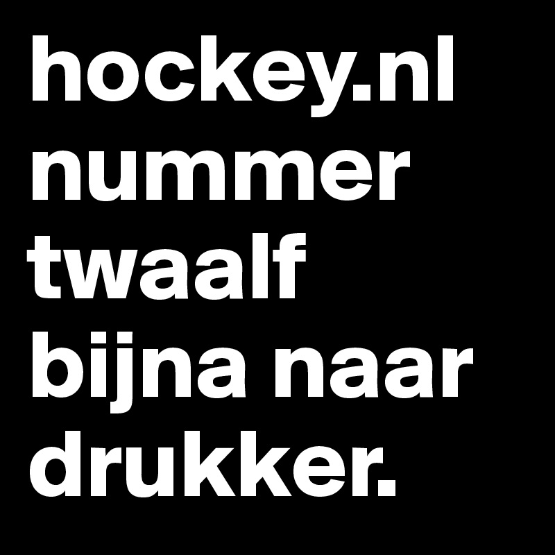 hockey.nl nummer twaalf bijna naar drukker.