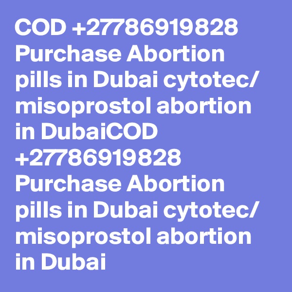COD +27786919828 Purchase Abortion pills in Dubai cytotec/ misoprostol abortion in DubaiCOD +27786919828 Purchase Abortion pills in Dubai cytotec/ misoprostol abortion in Dubai