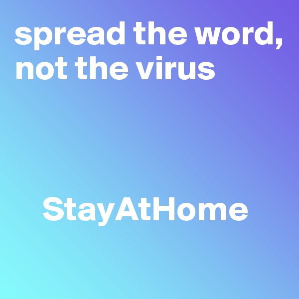 spread the word, not the virus



    StayAtHome
