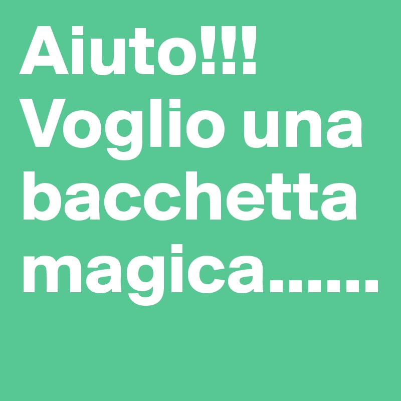 Aiuto!!! Voglio una bacchetta magica......