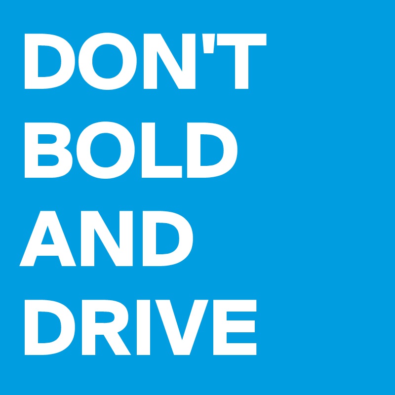 DON'T
BOLD
AND
DRIVE