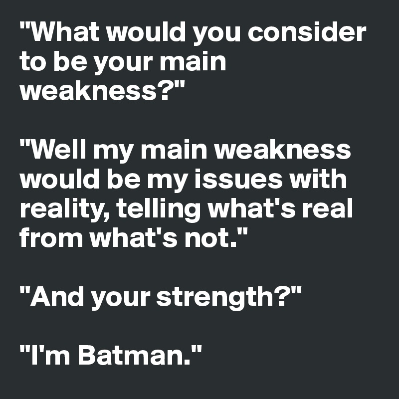 What Do You Consider To Be Your Greatest Weakness