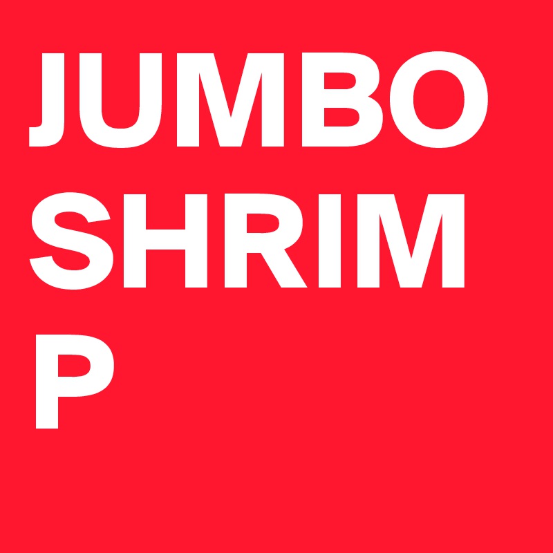 JUMBO
SHRIMP