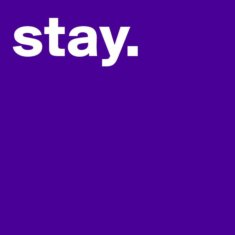 stay.