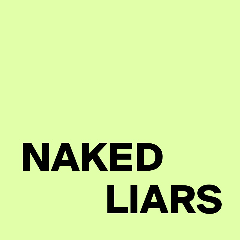 


 NAKED
           LIARS