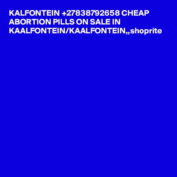 KALFONTEIN +27838792658 CHEAP ABORTION PILLS ON SALE IN KAALFONTEIN/KAALFONTEIN,,shoprite