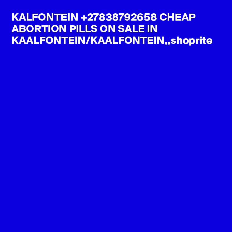 KALFONTEIN +27838792658 CHEAP ABORTION PILLS ON SALE IN KAALFONTEIN/KAALFONTEIN,,shoprite