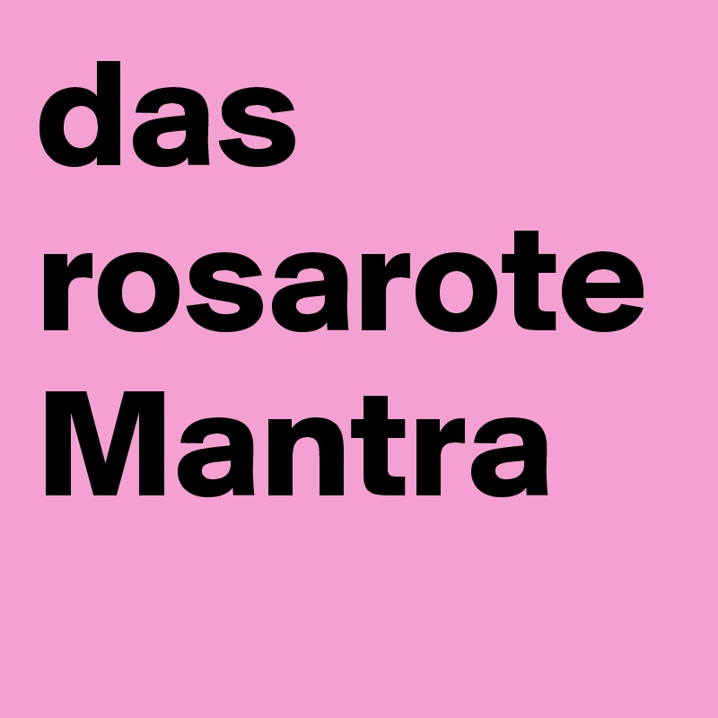 das rosarote Mantra