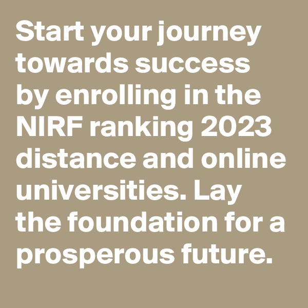 Start your journey towards success by enrolling in the NIRF ranking 2023 distance and online universities. Lay the foundation for a prosperous future.