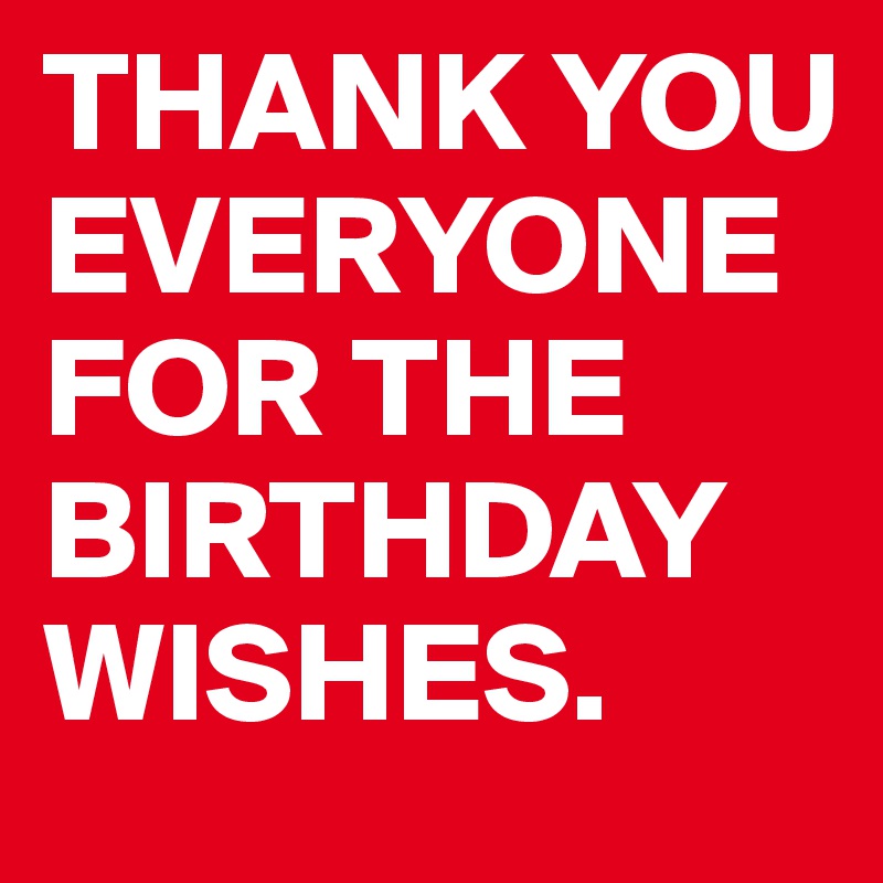 THANK YOU EVERYONE FOR THE BIRTHDAY WISHES. - Post by lamonttyres on ...