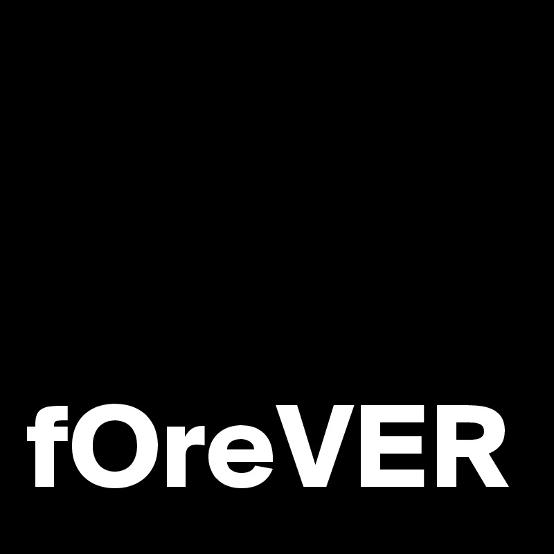 


fOreVER