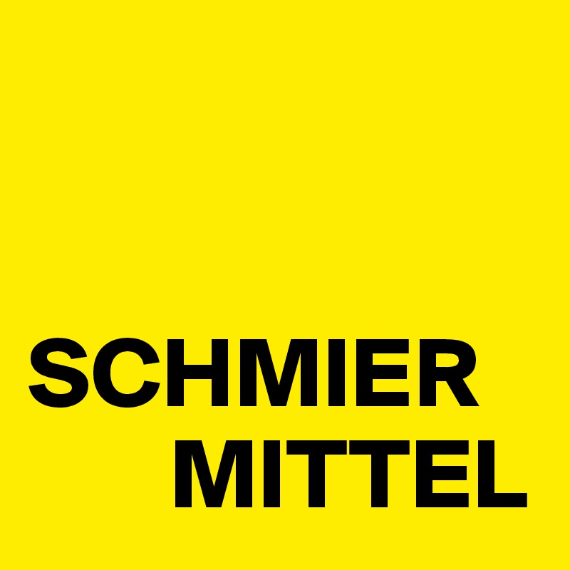 


SCHMIER
       MITTEL