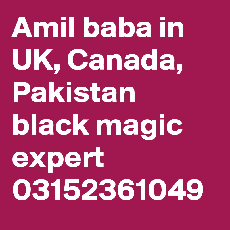 Amil baba in UK, Canada, Pakistan black magic expert 03152361049 