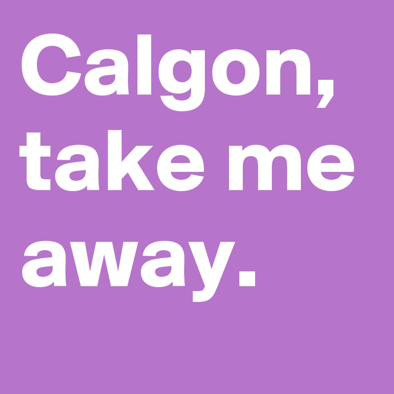 Calgon Take Me Away Post By Jenessa760 On Boldomatic