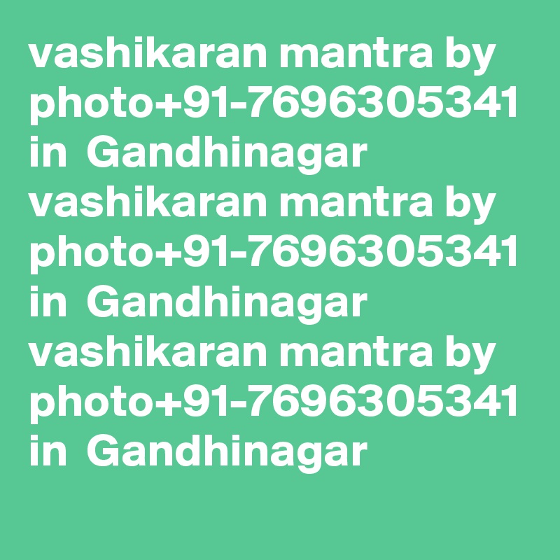 vashikaran mantra by photo+91-7696305341 in  Gandhinagar
vashikaran mantra by photo+91-7696305341 in  Gandhinagar
vashikaran mantra by photo+91-7696305341 in  Gandhinagar
