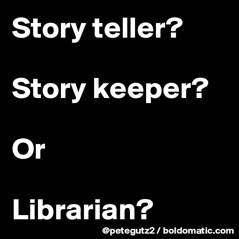 Story teller?

Story keeper?

Or

Librarian?