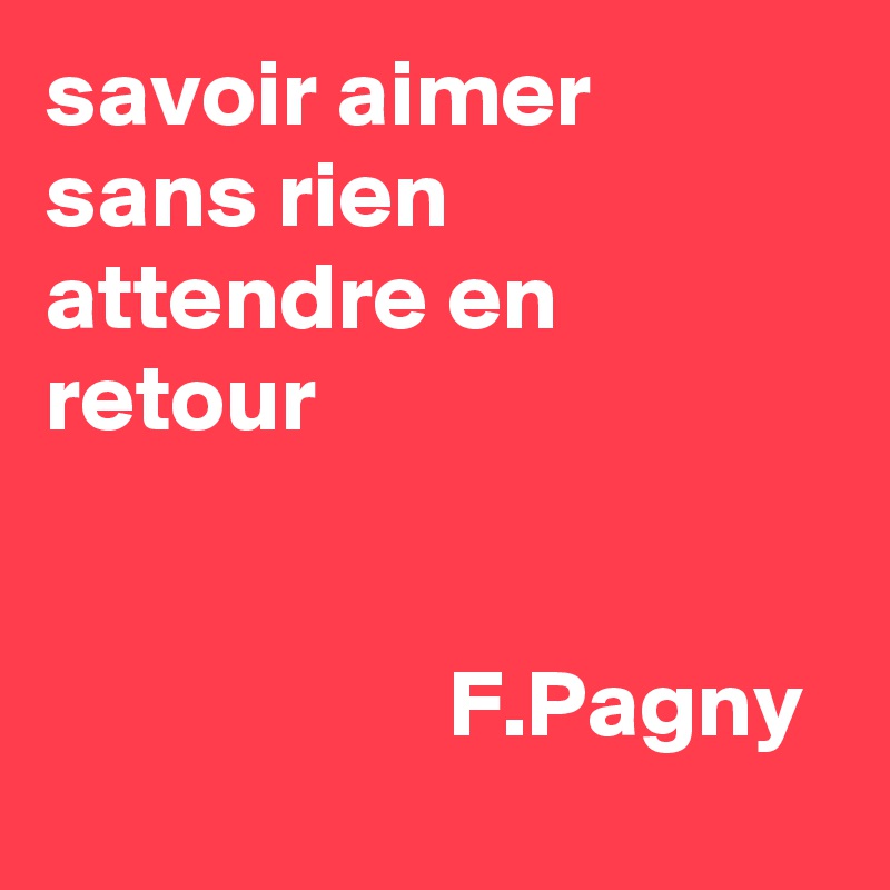 Savoir Aimer Sans Rien Attendre En Retour F Pagny Post By Carpentier On Boldomatic