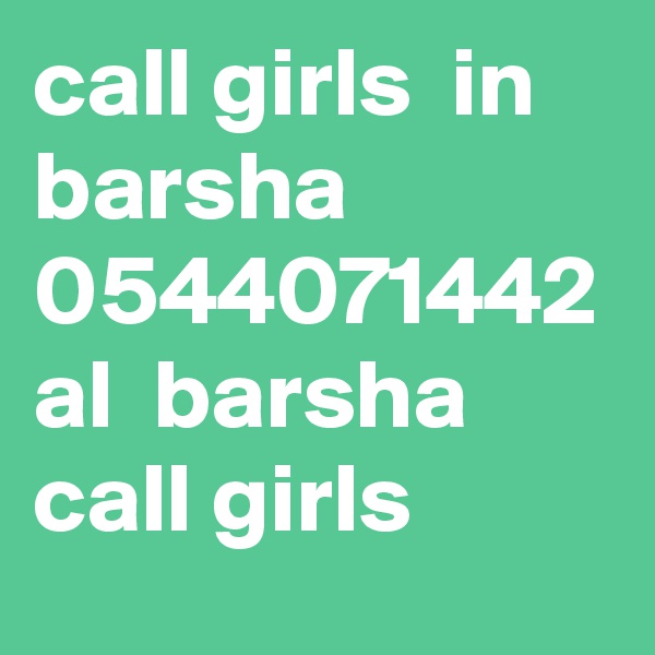call girls  in  barsha 0544071442 al  barsha  call girls  