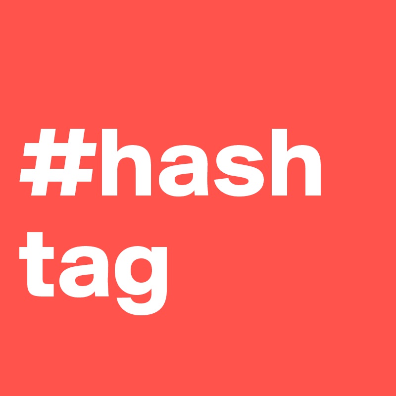 
#hash
tag
