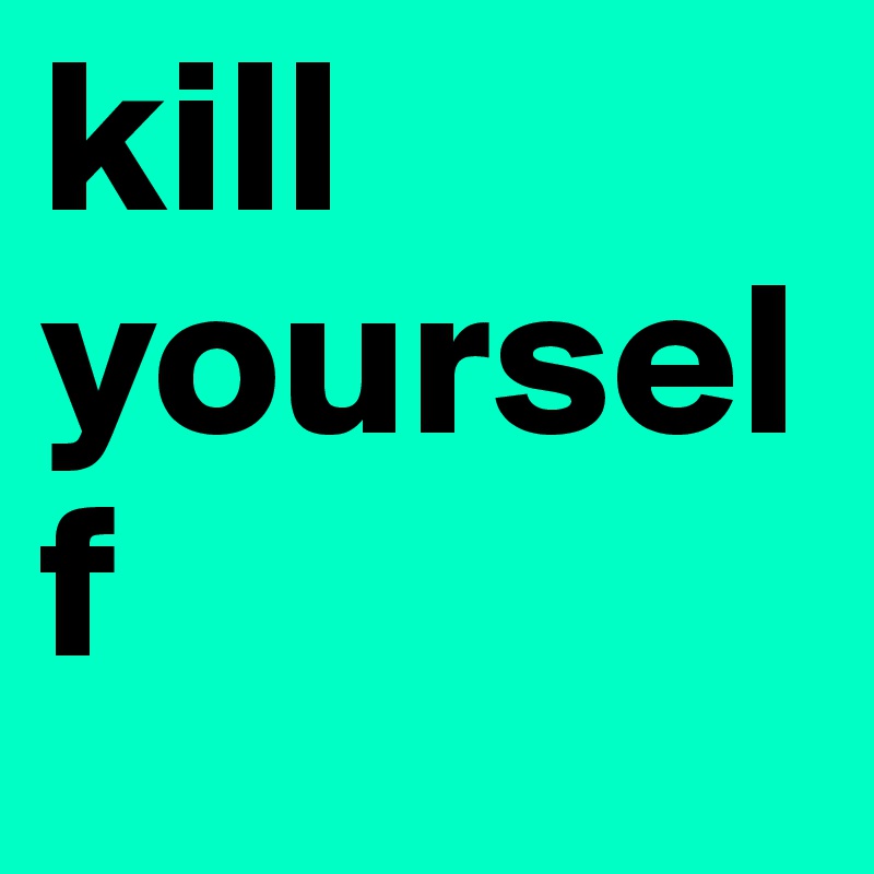 kill yourself