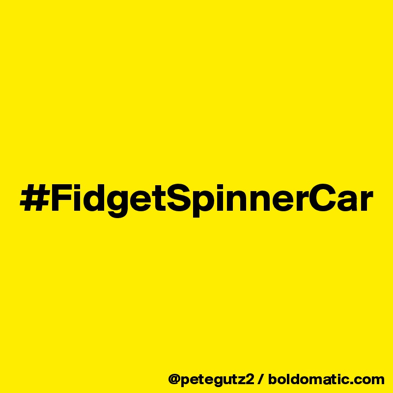 



#FidgetSpinnerCar


