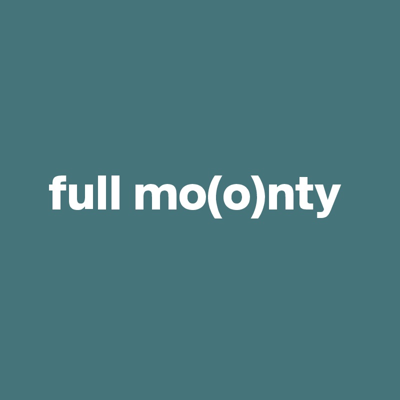 


   full mo(o)nty


