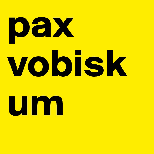 pax
vobiskum