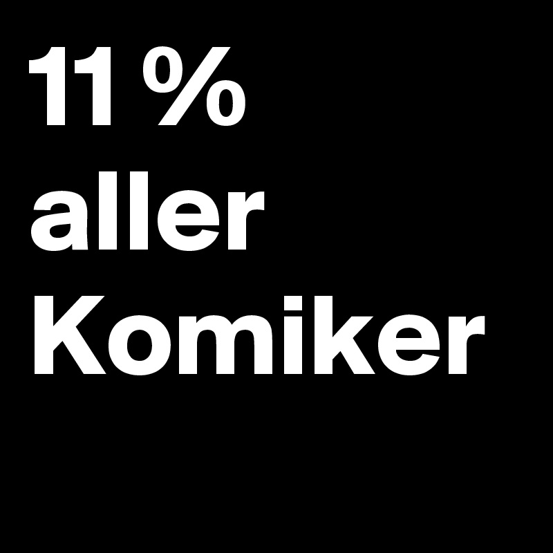 11 % aller Komiker 