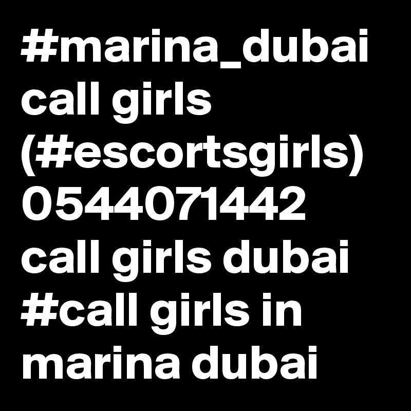 #marina_dubai  call girls (#escortsgirls) 0544071442 call girls dubai
#call girls in marina dubai