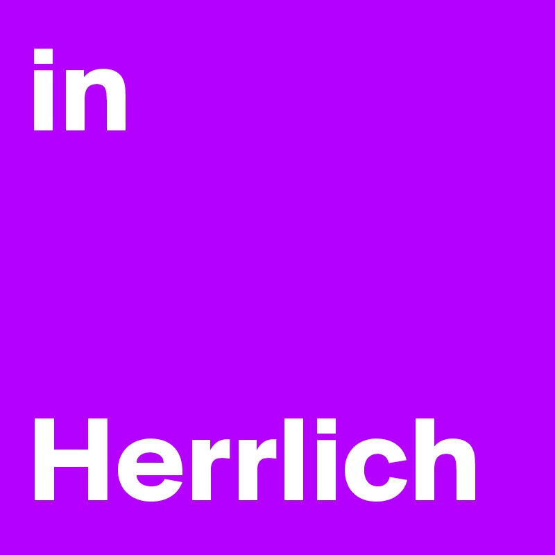 in 


Herrlich 