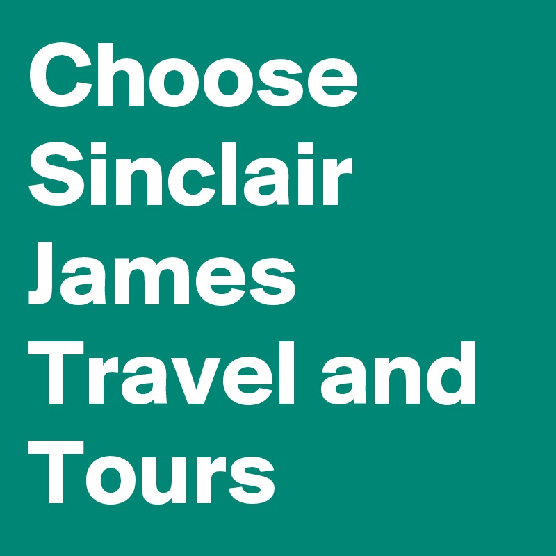 Choose Sinclair James Travel and Tours