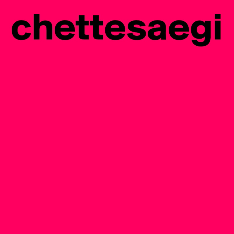 chettesaegi



